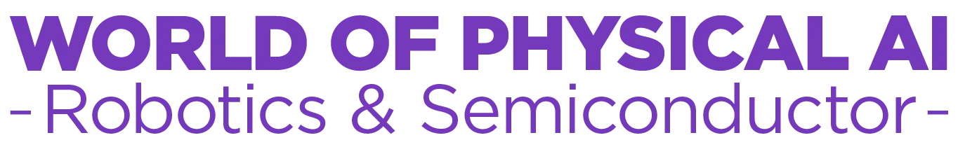 WORLD OF PHYSICAL AI -Robotics & Semiconductor-