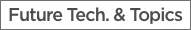 Future Tech. & Topics